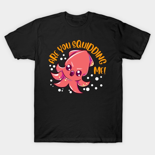 Funny Are You Squidding Me! Kidding Me Squid Pun T-Shirt by theperfectpresents